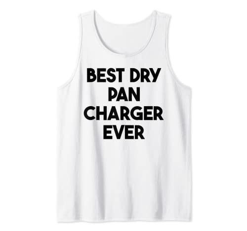 El mejor cargador de sartén seca nunca Camiseta sin Mangas