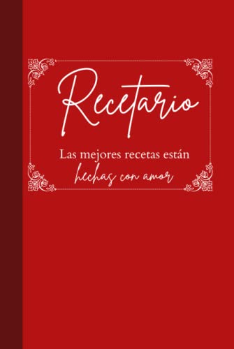 Recetario Familiar [ROJO] Pasta gruesa, con espacio para escribir 94 RECETAS: las mejores recetas estan hechas con amor