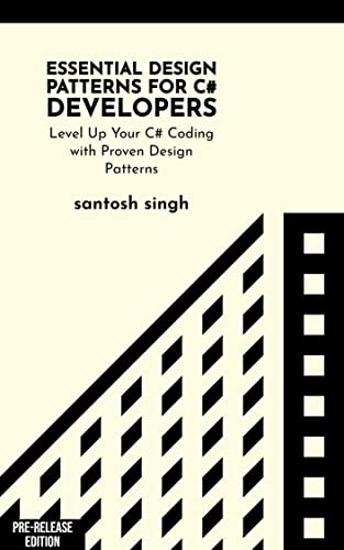 Essential Design Patterns for C# Developers: Level Up Your C# Coding with Proven Design Patterns (English Edition)