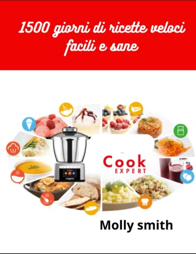 Cook expert: 1500 GIORNI DI RICETTE VELOCI FACILI E SANE