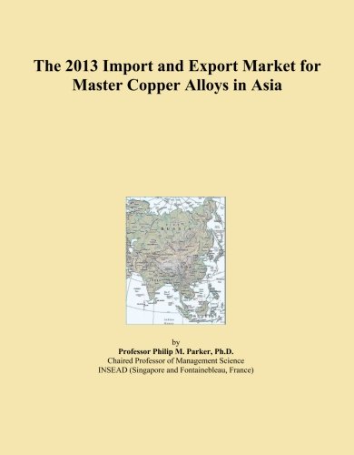 The 2013 Import and Export Market for Master Copper Alloys in Asia