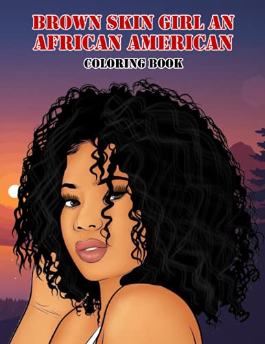 Brown Skin Girl An African American Coloring Book: Amazing gift for All Ages and Fans Brown Skin Girl An African American with High Quality Image.– 50+ GIANT Great Pages with Premium Quality Images.