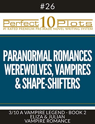 Perfect 10 Paranormal Romances - Werewolves, Vampires & Shape-Shifters Plots #26-3 