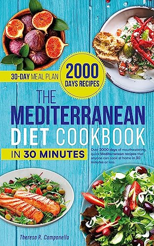 The Mediterranean Diet Cookbook In 30 Minutes: Over 2000 Days Mouthwatering&Authentic Recipes that Anyone Can Cook at Home | No-Stress 30 Day Meal Plans (English Edition)