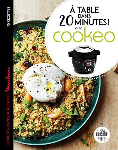 À table dans 20 minutes avec Cookeo: Le petit livre de recettes Moulinex (Les petits Moulinex/Seb)